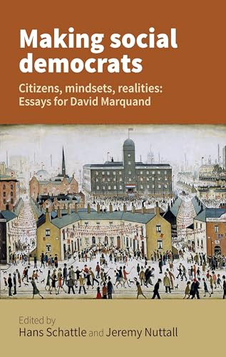 Making social democrats (Essays for David Marquand) by Hans Schattle, Jeremy Nuttall, 9781526120304