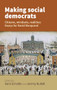 Making social democrats (Essays for David Marquand) by Hans Schattle, Jeremy Nuttall, 9781526120304