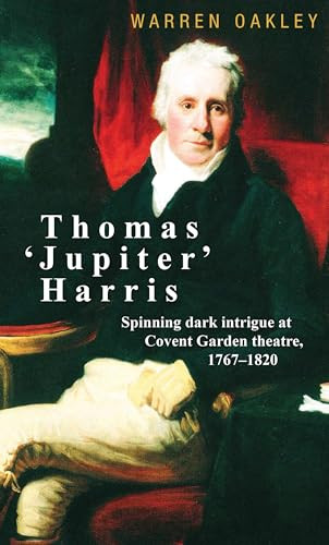 Thomas ‘Jupiter' Harris (Spinning dark intrigue at Covent Garden theatre, 1767-1820) by Warren Oakley, 9781526129123