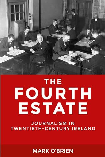 The Fourth Estate (Journalism in twentieth-century Ireland) by Mark O'Brien, 9780719096136
