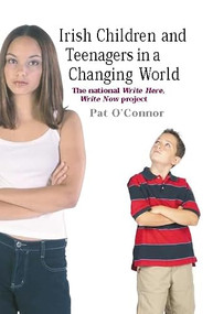 Irish Children and Teenagers in a Changing World (The National *Write Now* Project) by Pat O'Connor, 9780719078194