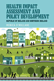 Health Impact Assessment and policy development (The Republic of Ireland and Northern Ireland) by Monica O'Mullane, 9780719091933