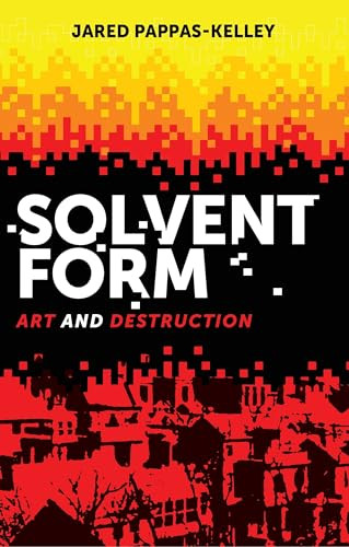 Solvent form (Art and destruction) by Jared Pappas-Kelley, 9781526129246