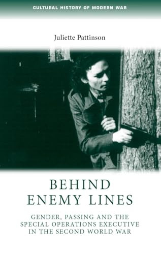 Behind enemy lines (Gender, passing and the Special Operations Executive in the Second World War) by Juliette Pattinson, 9780719075698