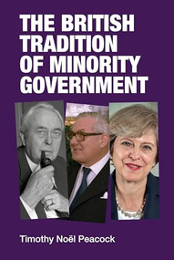 The British tradition of minority government by Timothy Noël Peacock, 9781526123268