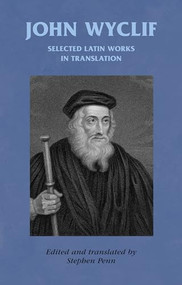 John Wyclif (Selected Latin works in translation) by Stephen Penn, John Wyclif, 9780719067648