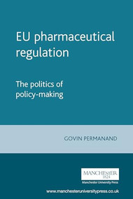 EU pharmaceutical regulation (The politics of policy-making) by Govin Permanand, 9780719072727