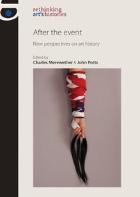 After the Event (New perspectives on art history) by Charles Merewether, John Potts, 9780719081736