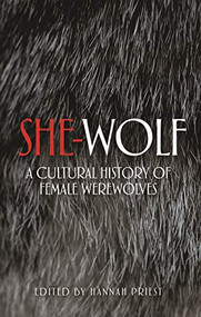 She-wolf (A cultural history of female werewolves) by Hannah Priest, 9780719089343