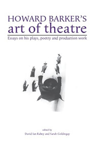 Howard Barker's art of theatre (Essays on his plays, poetry and production work) by David I Rabey, Sarah Goldingay, 9780719089299