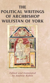 The political writings of Archbishop Wulfstan of York by Andrew Rabin, 9780719089749