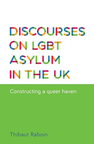 Discourses on LGBT asylum in the UK (Constructing a queer haven) by Thibaut Raboin, 9780719099632