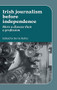 Irish Journalism Before Independence (More a disease than a profession) by Kevin Rafter, 9780719084515