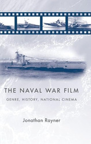 The naval war film (Genre, history and national cinema) by Jonathan Rayner, 9780719070983