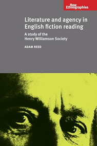 Literature and Agency in English Fiction Reading (A study of the Henry Williamson society) by Adam Reed, 9780719084546