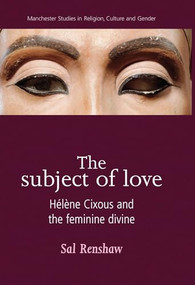 The subject of love (Hélène Cixous and the feminine divine) by Sal Renshaw, 9780719069604