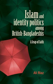 Islam and identity politics among British-Bangladeshis (A leap of faith) by Ali Riaz, 9780719089558