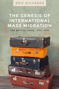 The genesis of international mass migration (The British case, 1750-1900) by Eric Richards, 9781526131485
