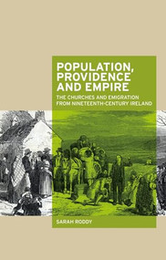 Population, providence and empire (The churches and emigration from nineteenth-century Ireland) by Sarah Roddy, 9780719090196
