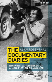 The documentary diaries (Working experiences of a non-fiction filmmaker) by Alan Rosenthal, 9781784993023