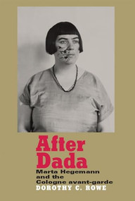 After Dada (Marta Hegemann and the Cologne avant-garde) by Dorothy Price, 9780719090073