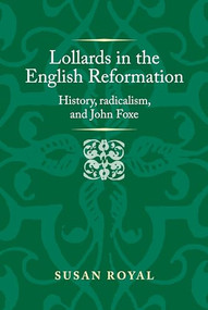 Lollards in the English Reformation (History, radicalism, and John Foxe) by Susan Royal, 9781526128805