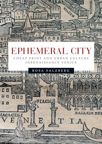 Ephemeral city (Cheap print and urban culture in Renaissance Venice) by Rosa Salzberg, 9780719087035