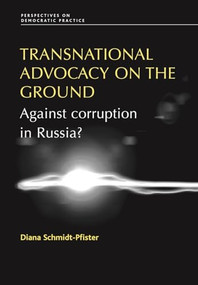 Transnational Advocacy on the Ground (Against corruption in Russia?) by Diana Schmidt-Pfister, 9780719084683