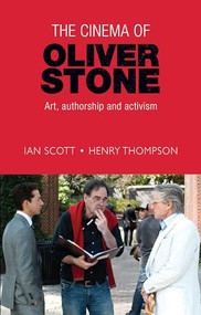 The cinema of Oliver Stone (Art, authorship and activism) by Ian Scott, Henry Thompson, 9780719099168