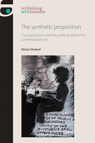 The synthetic proposition (Conceptualism and the political referent in contemporary art) by Nizan Shaked, 9781784992750