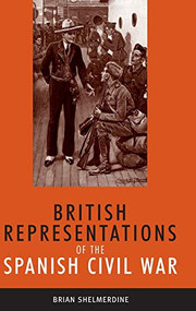 British representations of the Spanish Civil War by Brian Shelmerdine, 9780719074158