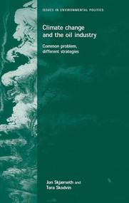 Climate change and the oil industry (Common problem, varying strategies) by Jon Birger Skjaerseth, Jon Skjaerseth, Tora Skodvin, 9780719065583