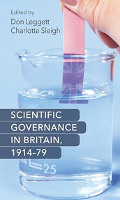 Scientific governance in Britain, 1914-79 by Don Leggett, Charlotte Sleigh, 9780719090981