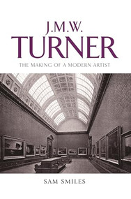 J. M. W. Turner (The making of a modern artist) by Sam Smiles, 9780719077081