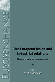 The European Union and industrial relations (New procedures, new context) by Stijn Smismans, 9780719086724