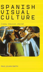 Spanish visual culture (Cinema, television, internet) by Paul Julian Smith, 9780719075179