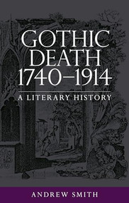 Gothic death 1740-1914 (A literary history) by Andrew Smith, 9780719088414