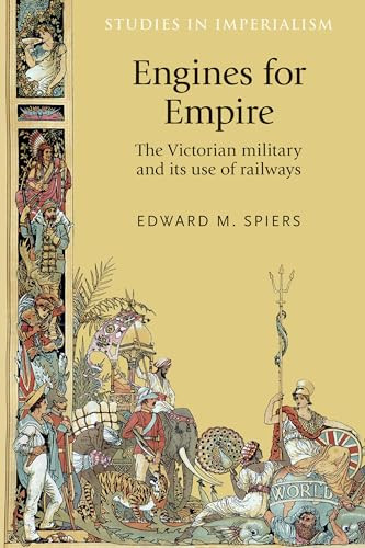 Engines for empire (The Victorian army and its use of railways) by Edward Spiers, 9780719086151