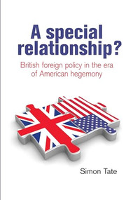 A special relationship? (British foreign policy in the era of American hegemony) by Simon Tate, 9780719083716