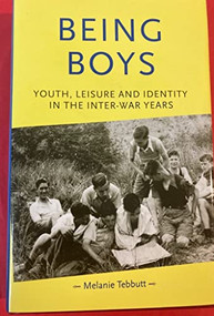 Being boys (Youth, leisure and identity in the inter-war years) by Melanie Tebbutt, 9780719066139
