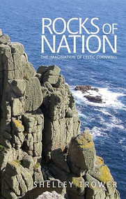 Rocks of nation (The imagination of Celtic Cornwall) by Shelley Trower, 9780719090967