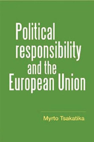 Political responsibility and the European Union by Myrto Tsakatika, 9780719075155