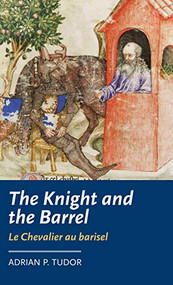 <i>The Knight and the Barrel</i> (<i>Le Chevalier au barisel</i>) by Adrian P. Tudor, 9780719097881