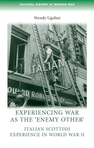Experiencing war as the 'enemy other' (Italian Scottish experience in World War II) by Wendy Ugolini, 9780719082696