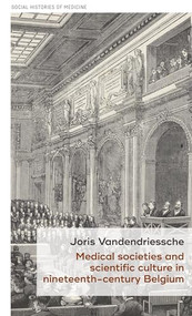 Medical societies and scientific culture in nineteenth-century Belgium by Joris Vandendriessche, 9781526133205