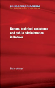 Donors, technical assistance and public administration in Kosovo by Mary Venner, 9781784992729