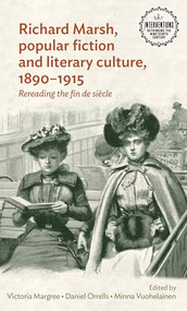 Richard Marsh, popular fiction and literary culture, 1890-1915 (Rereading the fin de siècle) by Victoria Margree, Daniel Orrells, Minna Vuohelainen, 9781526124340