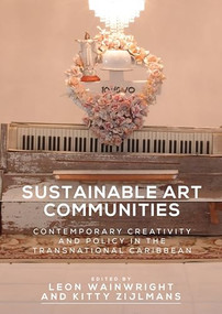 Sustainable art communities (Contemporary creativity and policy in the transnational Caribbean) by Leon Wainwright, Kitty Zijlmans, 9781526117281