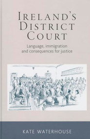Ireland's District Court (Language, immigration and consequences for justice) by Kate Waterhouse, 9780719095276