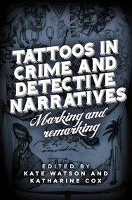 Tattoos in crime and detective narratives (Marking and remarking) by Kate Watson, Katharine Cox, 9781526128676